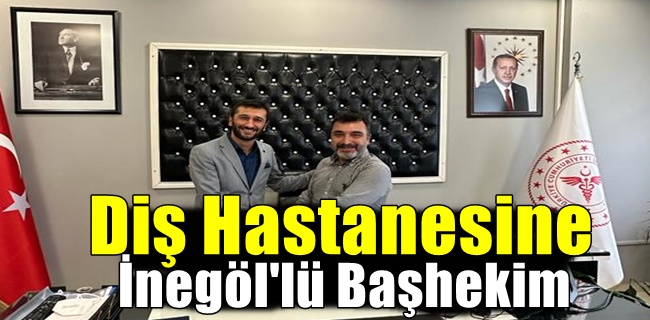 Diş Hastanesine İnegöllü başhekim !