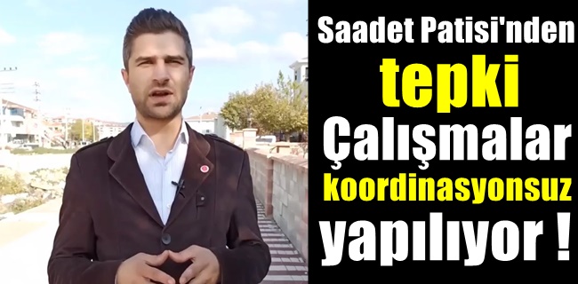 Çalışmalar koordinasyonsuz yapılıyor !