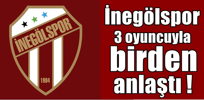 İnegölspor 3 oyuncuyla birden anlaşma sağladı !