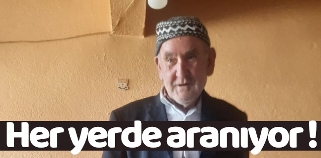 Kayıp yaşlı adam heryerde aranıyor !
