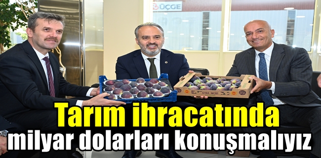 “Tarım ihracatında milyar dolarları konuşmalıyız