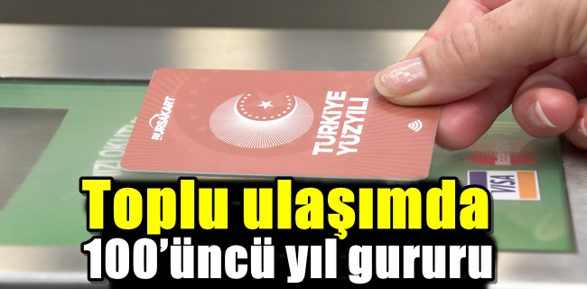 Toplu ulaşımda 100’üncü yıl gururu