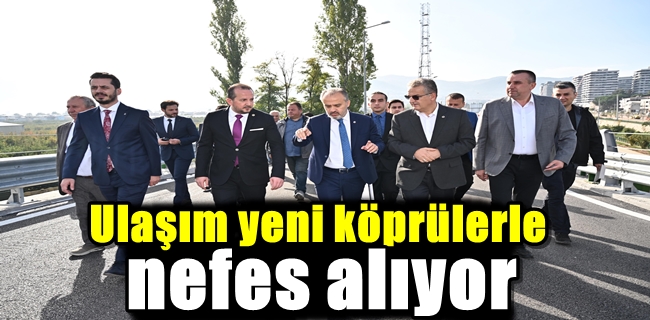 Ulaşım yeni köprülerle nefes alıyor