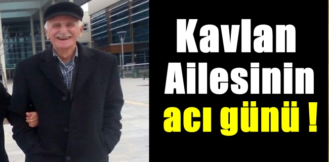 Kavlan Ailesinin acı günü !