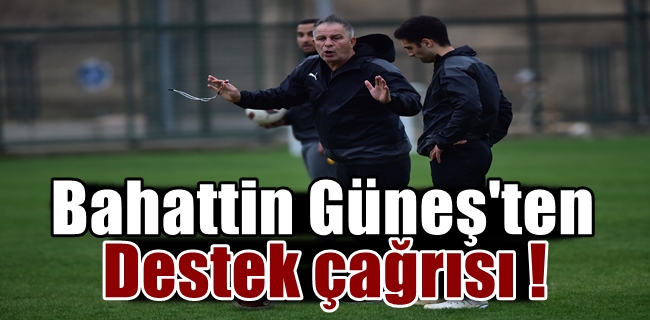 Bahaddin Güneş’ten destek çağrısı