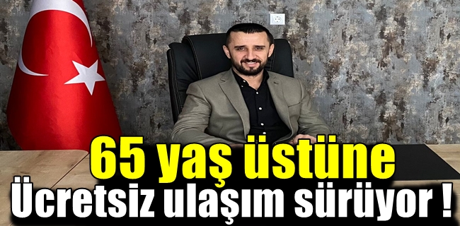 65 YAŞ ÜSTÜ ÜCRETSİZ ULAŞIM DEVAM EDİYOR