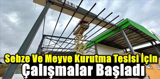 Sebze Ve Meyve Kurutma Tesisi İçin Çalışmalar Başladı