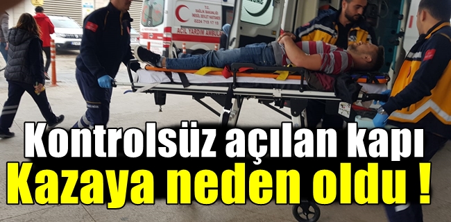Kontrolsüz açılan kapı kazaya neden oldu !
