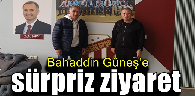 Bahaddin Güneş’e sürpriz ziyaret