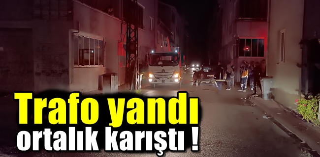 Trafo yandı ortalık karıştı !