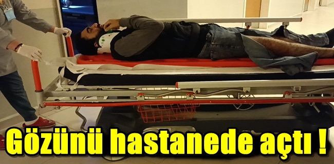 Gözünü hastanede açtı !