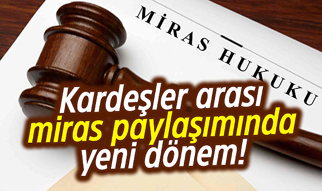 Miras paylaşımında yeni dönem!