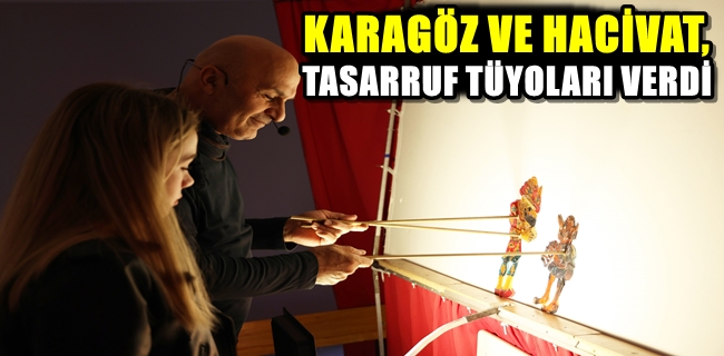 KARAGÖZ VE HACİVAT, TASARRUF TÜYOLARI VERDİ