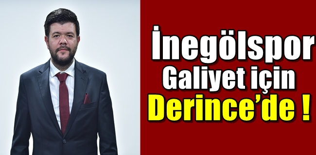 İnegölspor galiyet için Derince’de !
