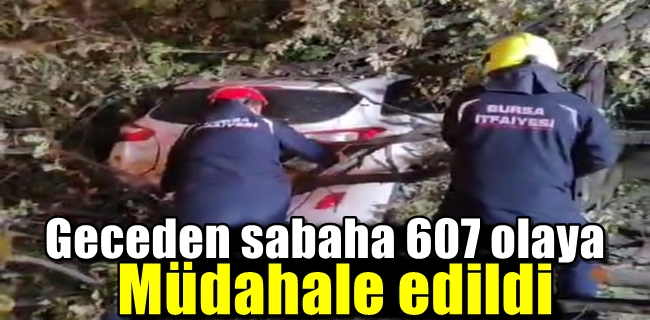 Geceden sabaha 607 olaya müdahale edildi