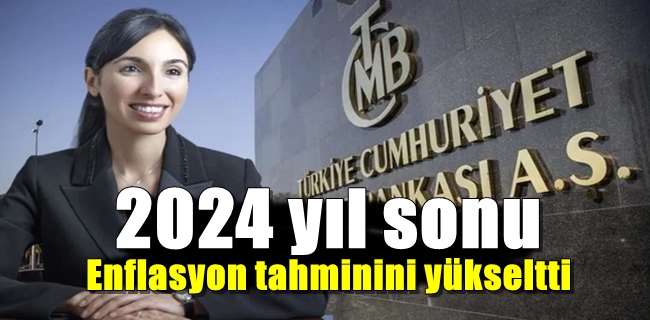Merkez Bankası, 2024 yıl sonu enflasyon tahminini yükseltti