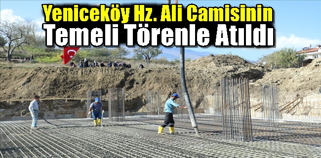 Yeniceköy Hz. Ali Camisinin Temeli Törenle Atıldı