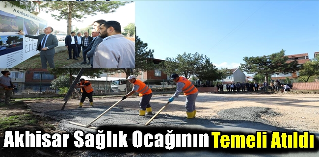 Akhisar Sağlık Ocağının Temeli Atıldı