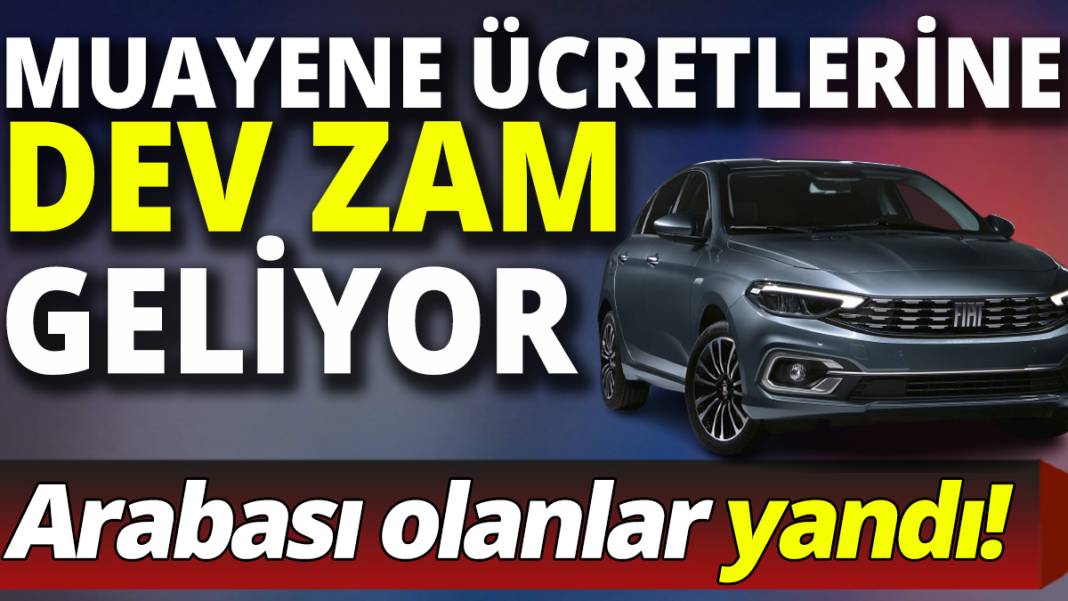 Araç muayene ücretlerine dev zam geliyor