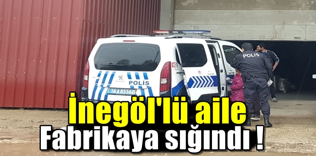 İnegöllü aile fabrikaya sığındı !