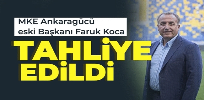 Ankaragücü eski başkanı Faruk Koca tahliye edildi