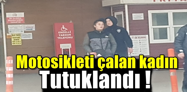 Motosiklet hırsızı kadın tutuklandı !