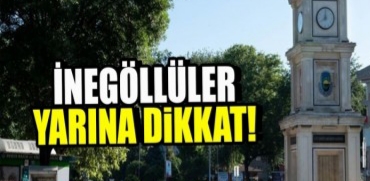 İnegöllüler yarına dikkat !