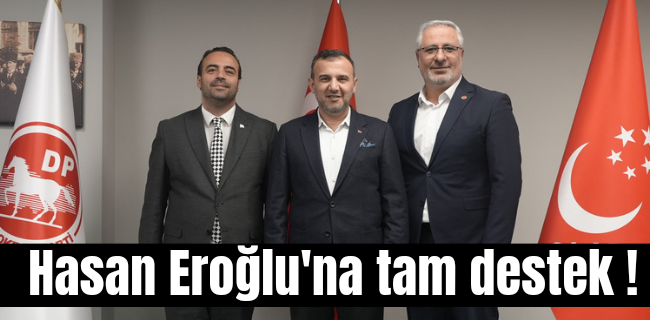 HASAN EROĞLU’NA DEMOKRAT PARTİDEN TAM DESTEK