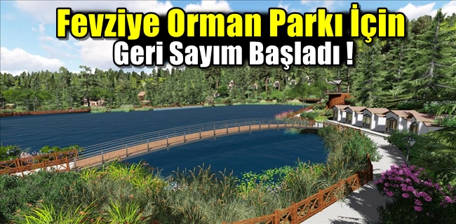Fevziye Orman Parkı İçin Geri Sayım Başladı !