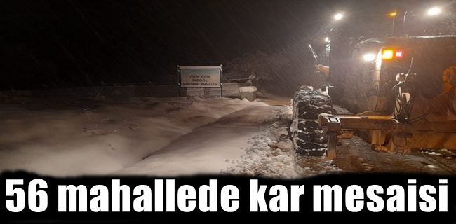 56 mahallede kar mesaisi
