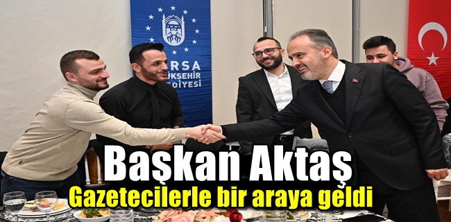 Başkan Aktaş gazetecilerle bir araya geldi