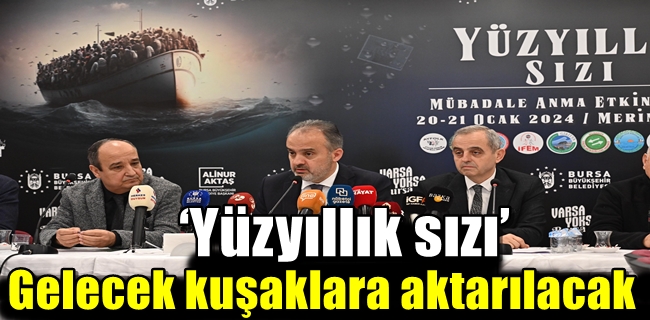 ‘Yüzyıllık sızı’ gelecek kuşaklara aktarılacak