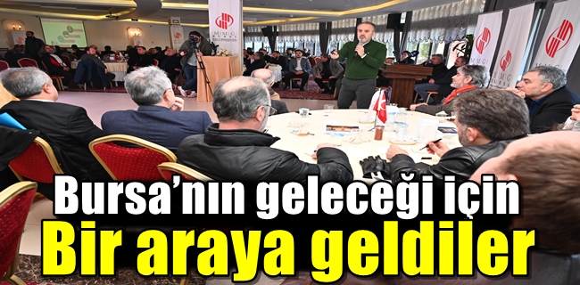 Bursa’nın geleceği için bir araya geldiler