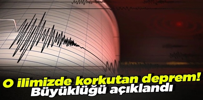 O ilimizde korkutan deprem !