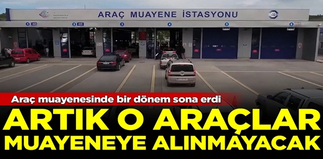 Artık o araçlar muayeneye alınmayacak
