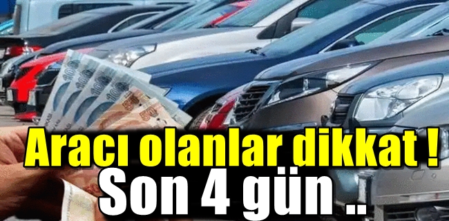 Aracı olanlar dikkat son 4 gün !