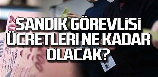 Sandık görevlilerine verilecek ücretler belli oldu