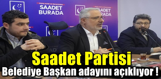 Saadet Partisi Belediye Başkan adayını açıklıyor !