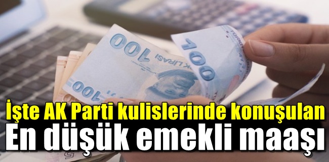 AK Parti kulislerinde konuşulan en düşük emekli maaşı!