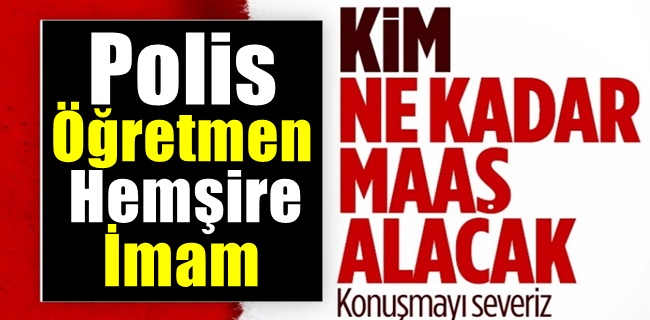 Kim ne kadar maaş alacak ?