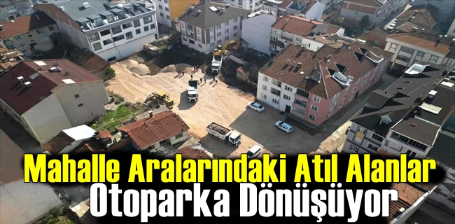 Mahalle Aralarındaki Atıl Alanlar Otoparka Dönüşüyor
