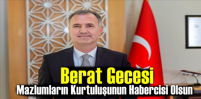 Berat Gecesi Mazlumların Kurtuluşunun Habercisi Olsun