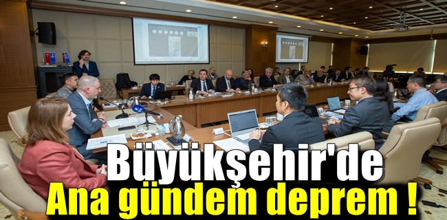 Büyükşehir’de ana gündem deprem
