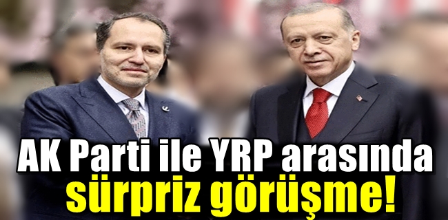 AK Parti ile YRP arasında sürpriz görüşme!