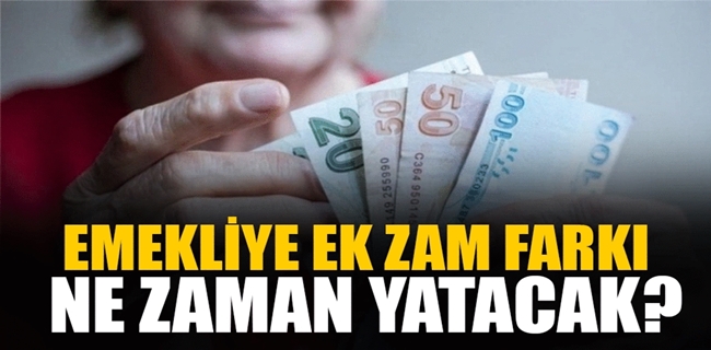 Ek zam farkı ne zaman yatacak ?
