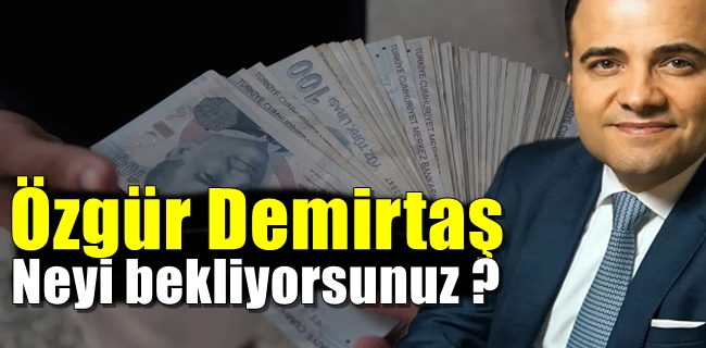 Özgür Demirtaş Neyi Bekliyorsunuz  ?