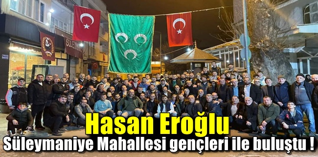 Süleymaniye Mahallesi gençleri ile buluştu !