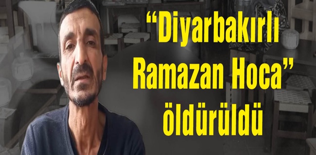 Diyarbakırlı Ramazan Hoca niçin öldürüldü ?