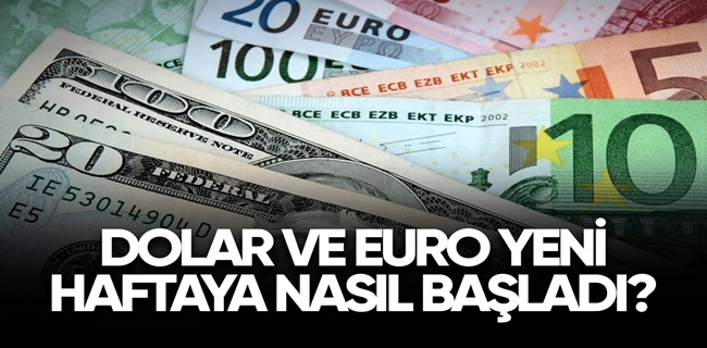Dolar ve Euro haftaya nasıl başladı?