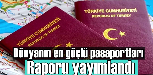 Dünyanın en güçlü pasaportları raporu yayımlandı !